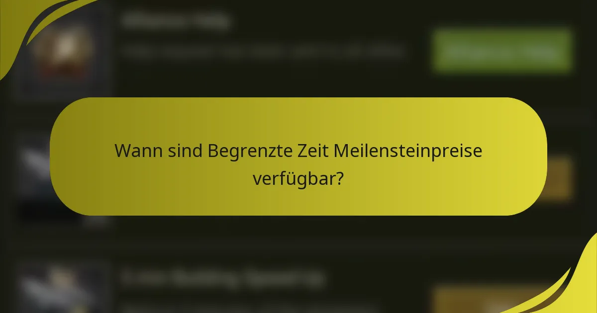 Wann sind Begrenzte Zeit Meilensteinpreise verfügbar?