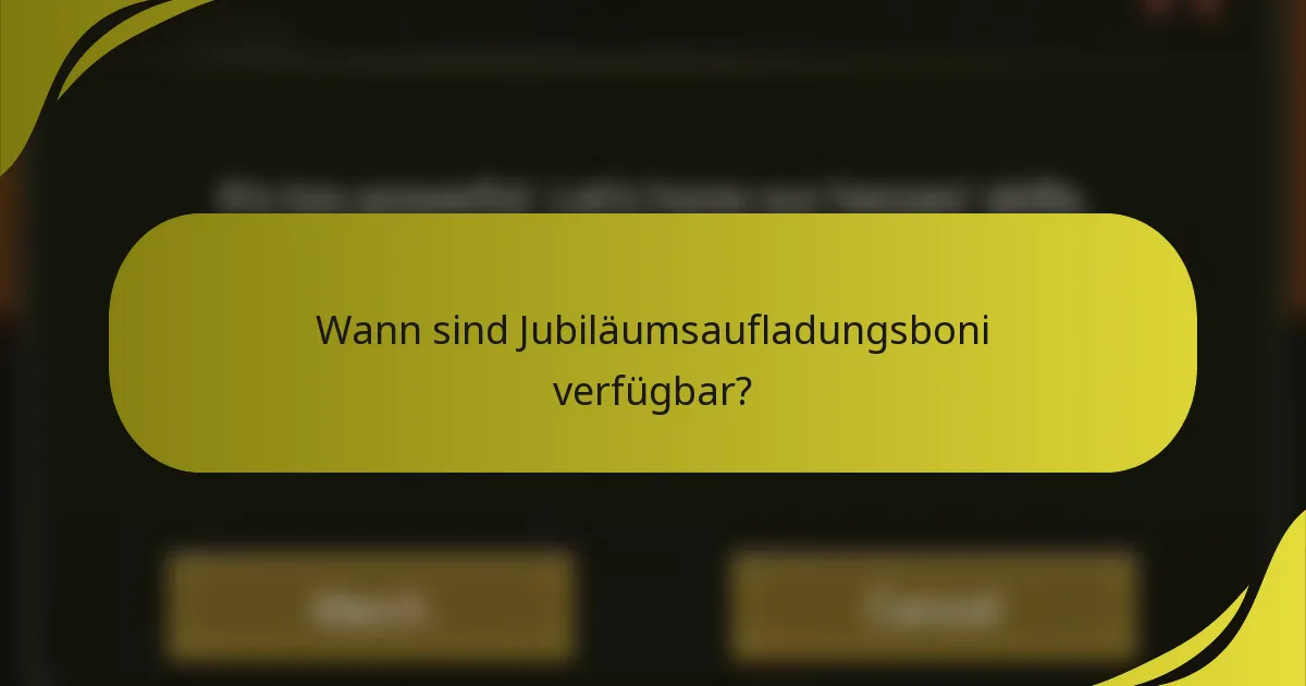 Wann sind Jubiläumsaufladungsboni verfügbar?