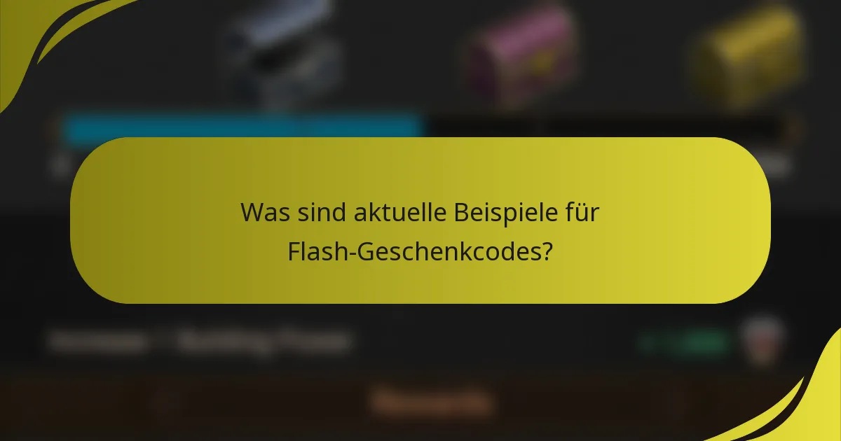 Was sind aktuelle Beispiele für Flash-Geschenkcodes?