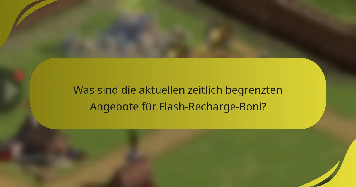 Was sind die aktuellen zeitlich begrenzten Angebote für Flash-Recharge-Boni?