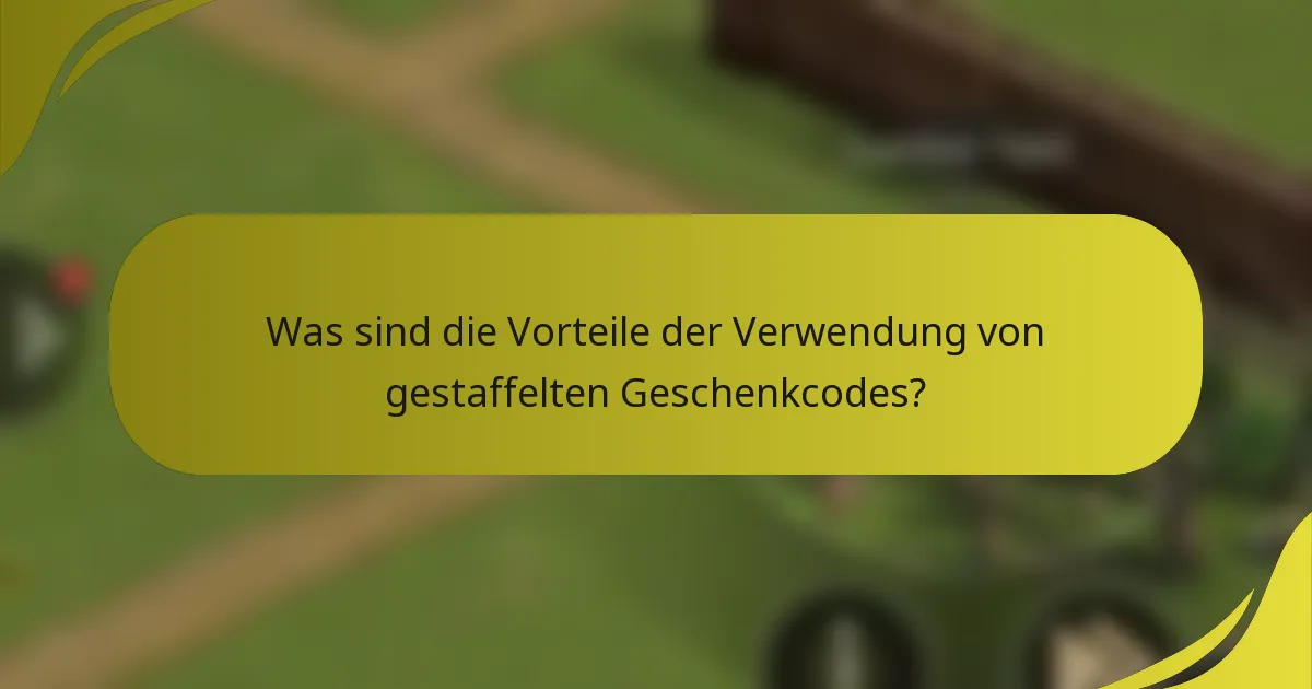 Was sind die Vorteile der Verwendung von gestaffelten Geschenkcodes?