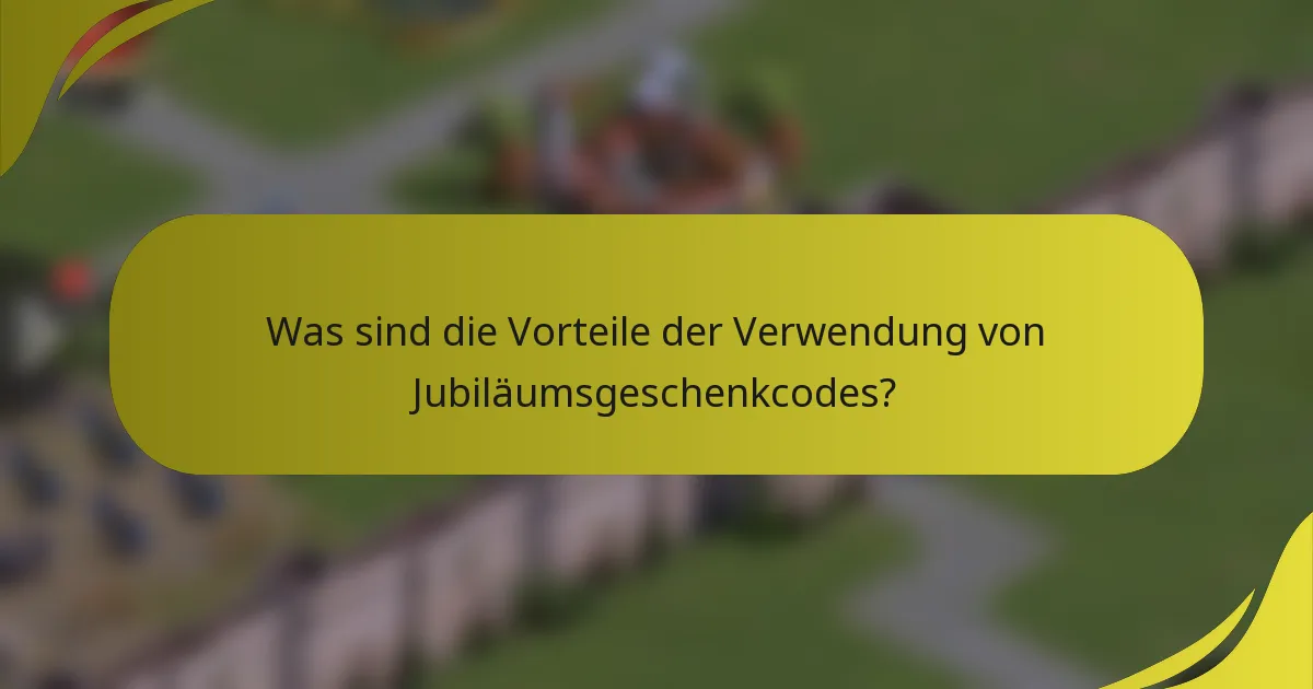 Was sind die Vorteile der Verwendung von Jubiläumsgeschenkcodes?