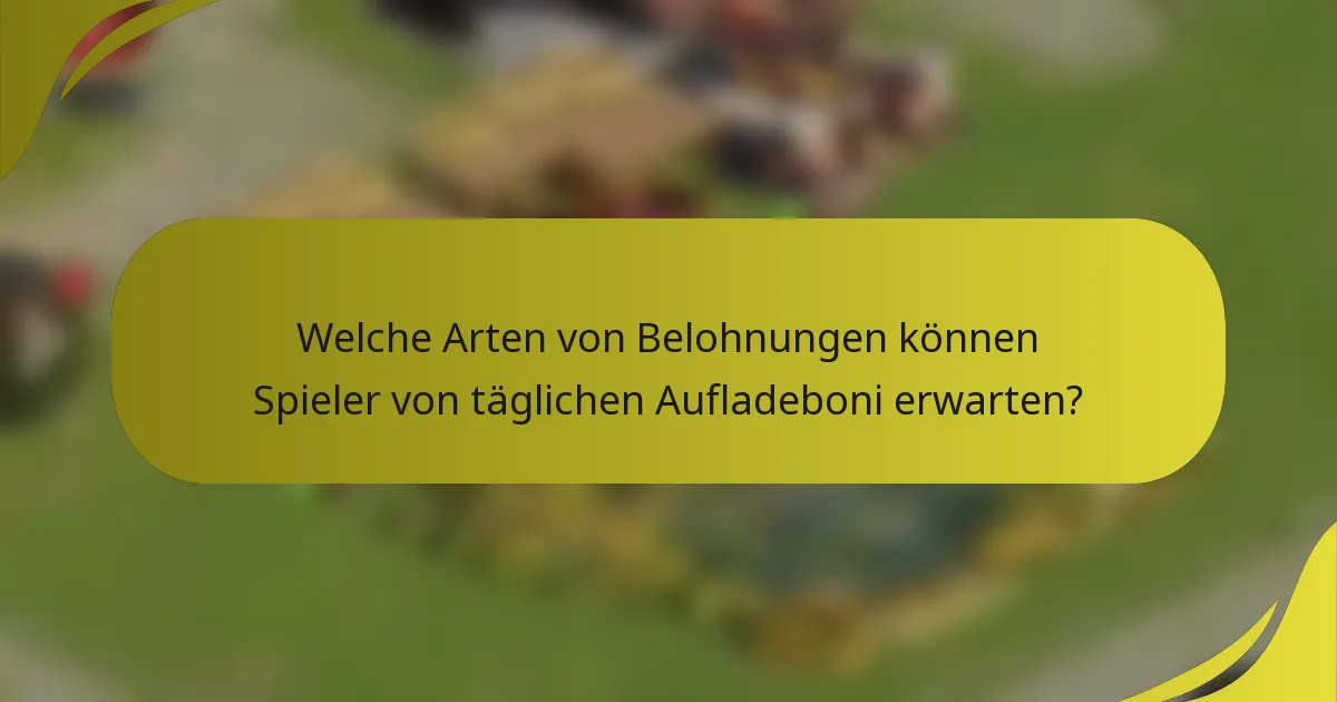 Welche Arten von Belohnungen können Spieler von täglichen Aufladeboni erwarten?