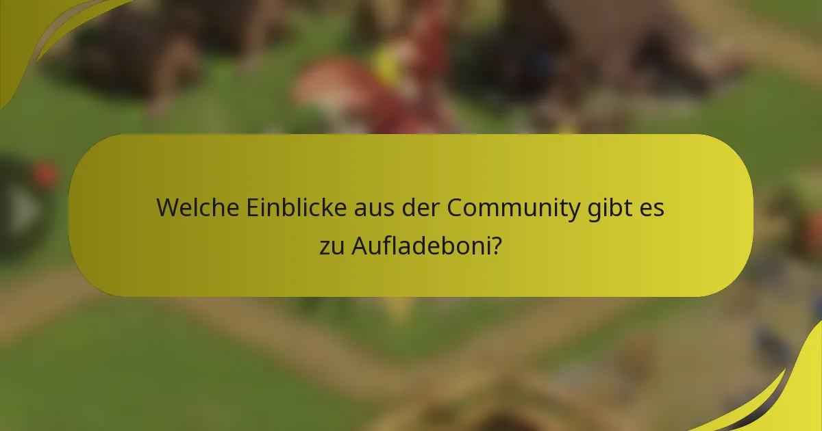 Welche Einblicke aus der Community gibt es zu Aufladeboni?