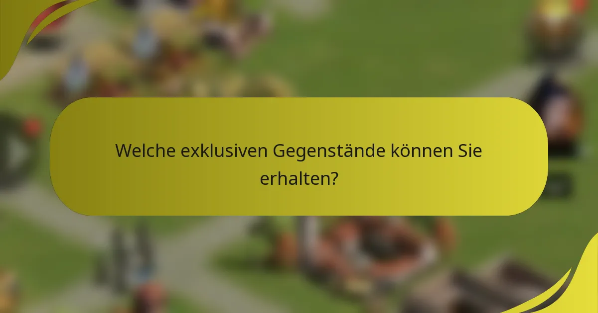 Welche exklusiven Gegenstände können Sie erhalten?