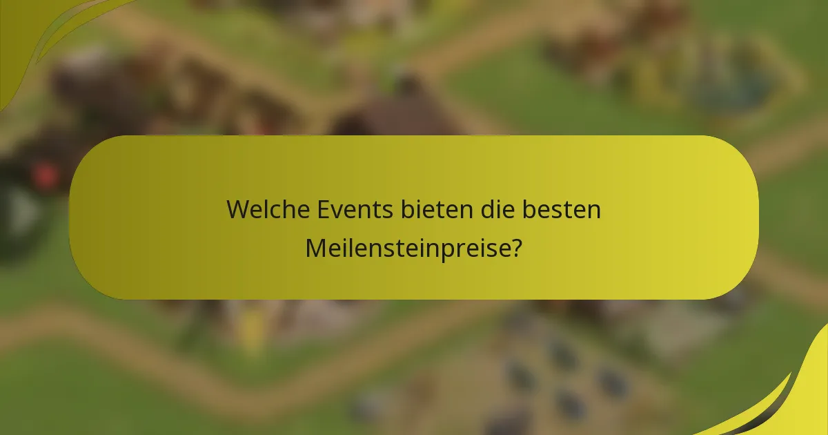 Welche Events bieten die besten Meilensteinpreise?