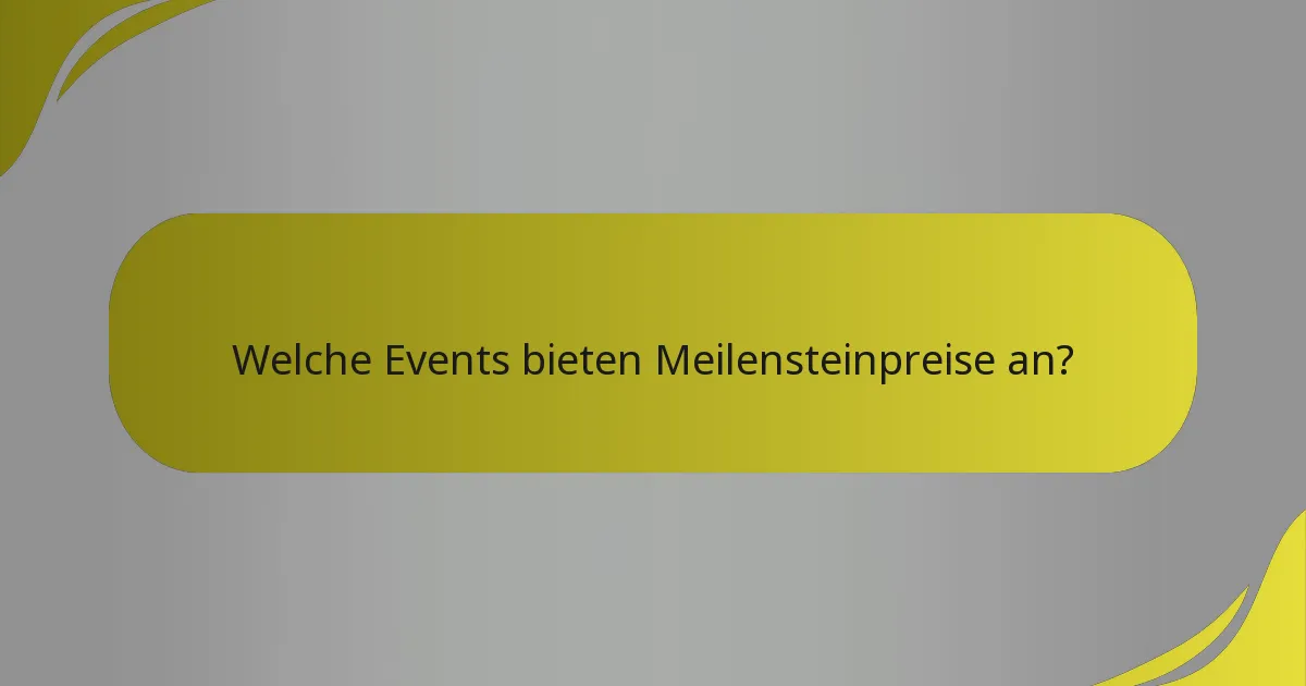 Welche Events bieten Meilensteinpreise an?