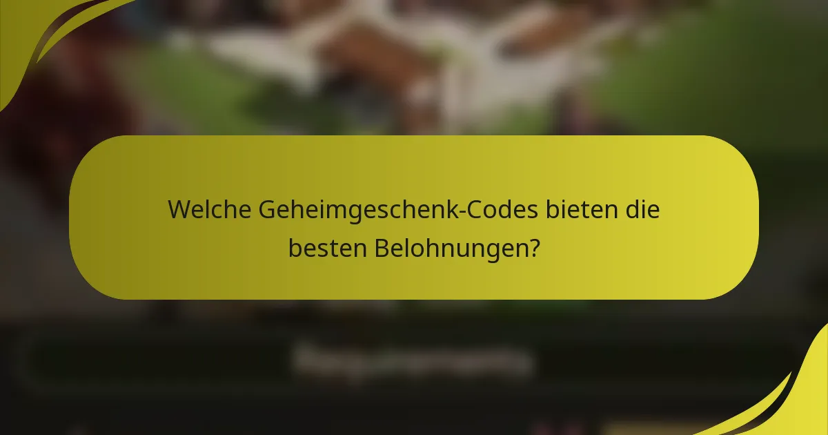 Welche Geheimgeschenk-Codes bieten die besten Belohnungen?