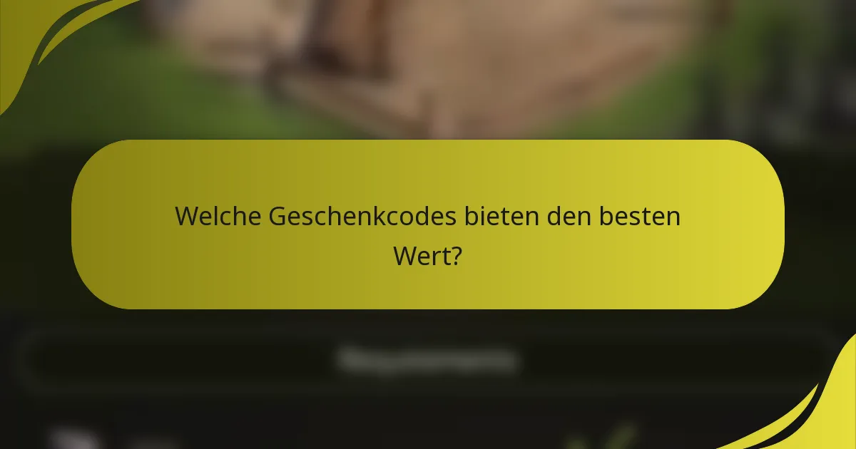 Welche Geschenkcodes bieten den besten Wert?