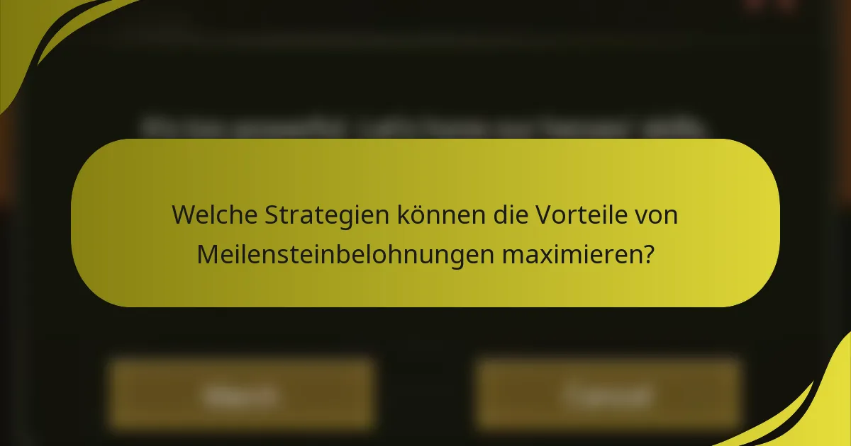 Welche Strategien können die Vorteile von Meilensteinbelohnungen maximieren?