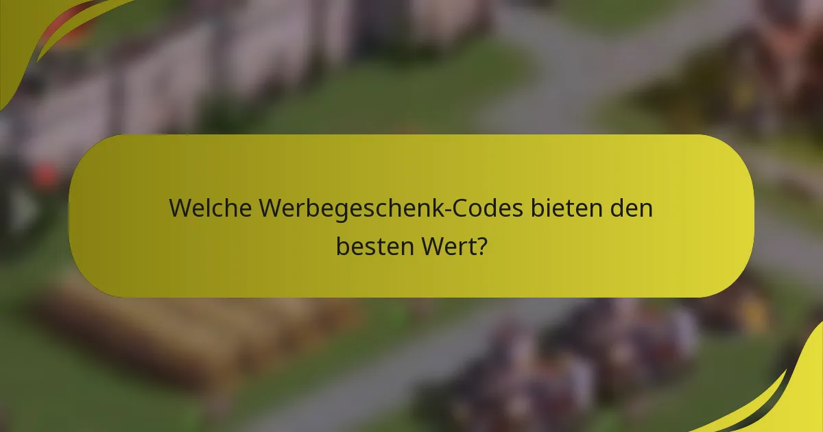 Welche Werbegeschenk-Codes bieten den besten Wert?