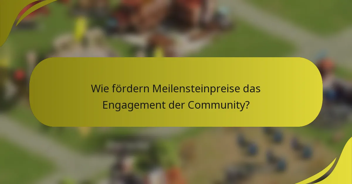 Wie fördern Meilensteinpreise das Engagement der Community?