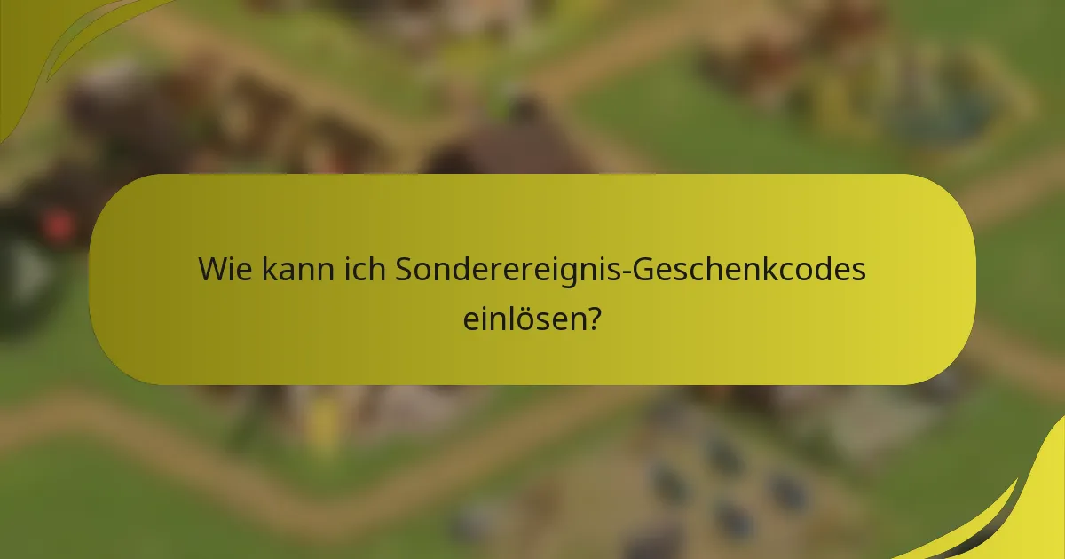 Wie kann ich Sonderereignis-Geschenkcodes einlösen?