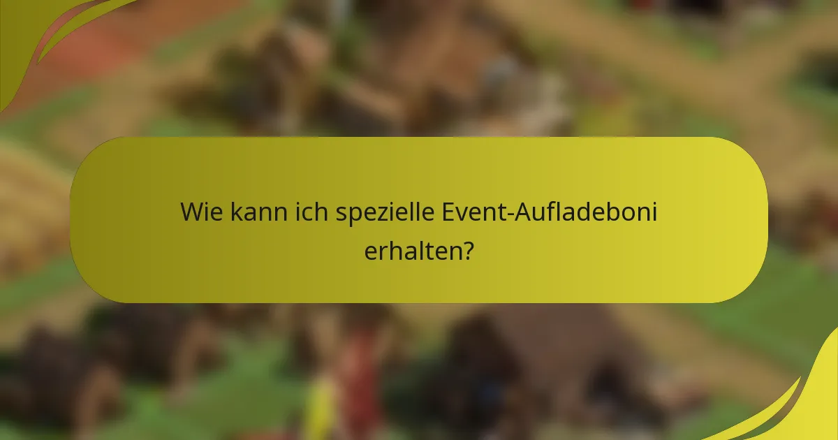 Wie kann ich spezielle Event-Aufladeboni erhalten?