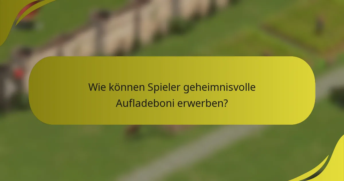 Wie können Spieler geheimnisvolle Aufladeboni erwerben?