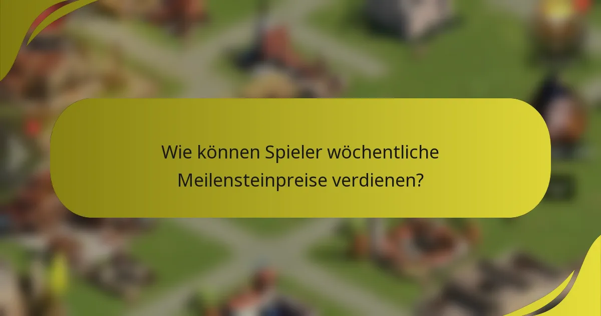 Wie können Spieler wöchentliche Meilensteinpreise verdienen?