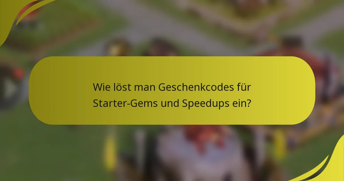 Wie löst man Geschenkcodes für Starter-Gems und Speedups ein?