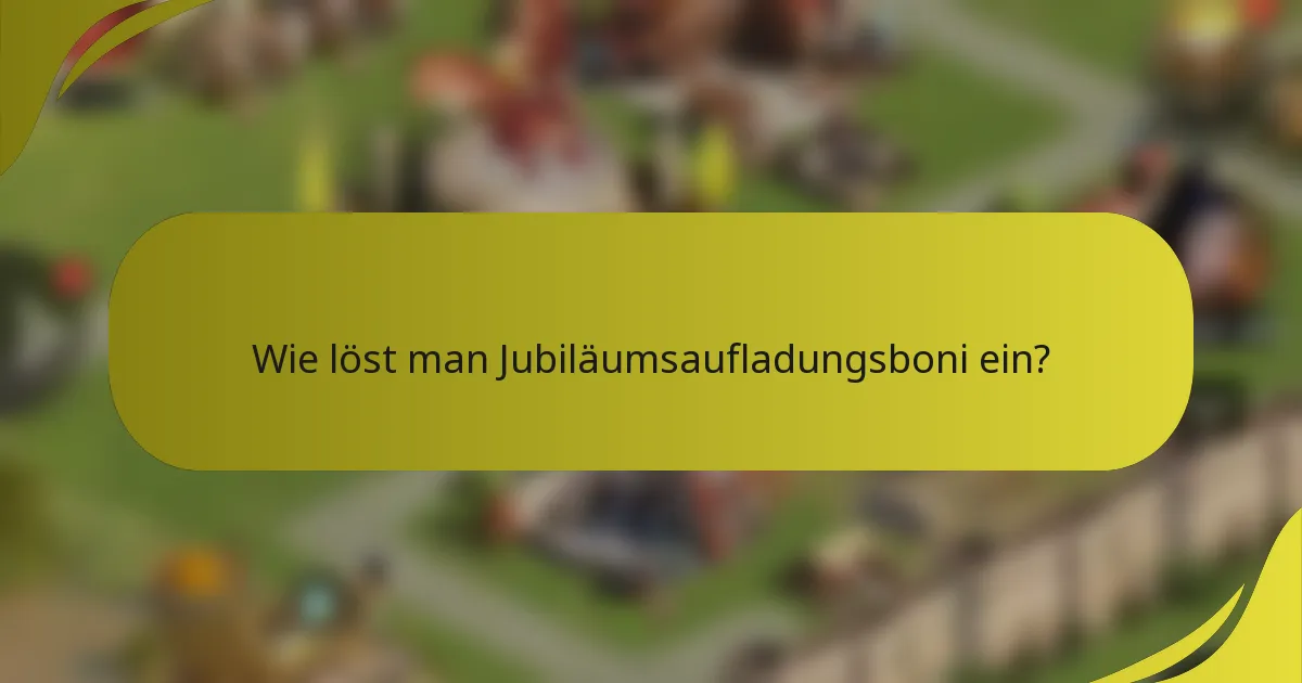 Wie löst man Jubiläumsaufladungsboni ein?