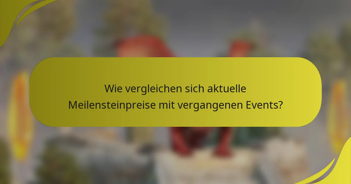 Wie vergleichen sich aktuelle Meilensteinpreise mit vergangenen Events?