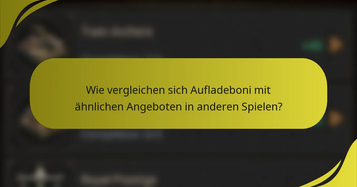 Wie vergleichen sich Aufladeboni mit ähnlichen Angeboten in anderen Spielen?