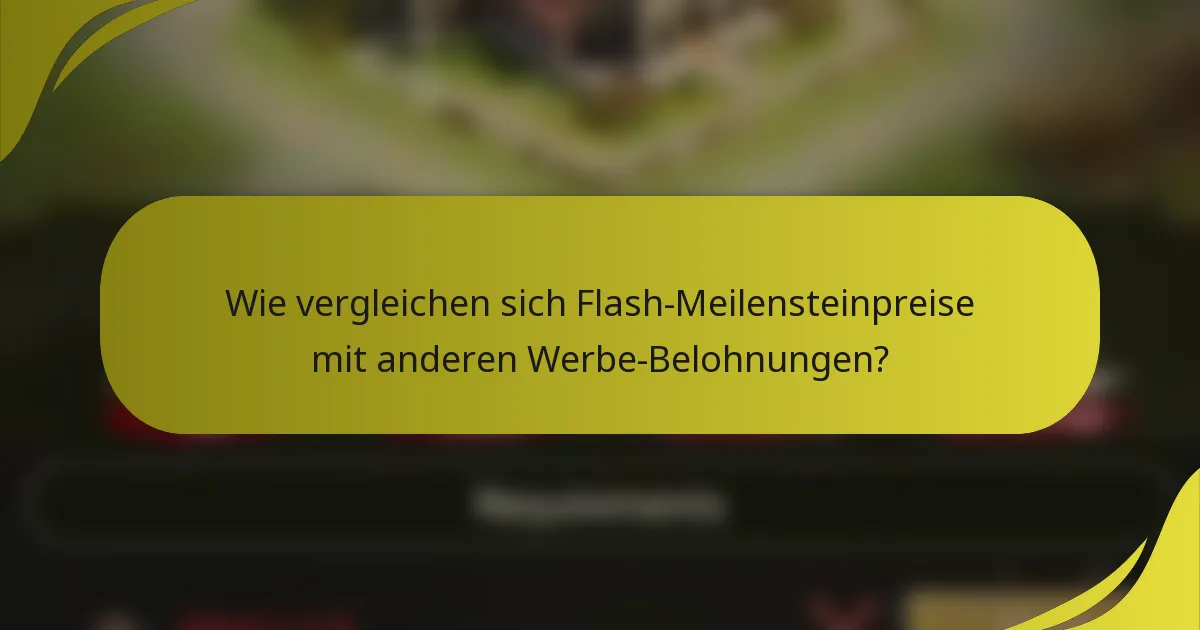 Wie vergleichen sich Flash-Meilensteinpreise mit anderen Werbe-Belohnungen?