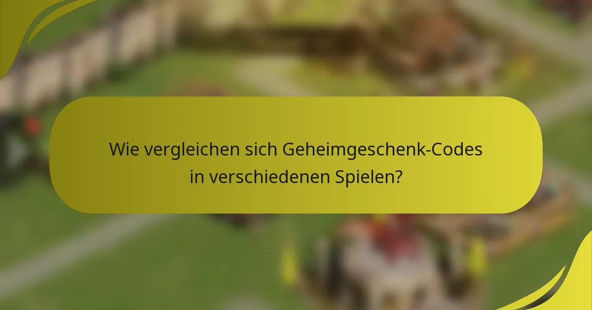 Wie vergleichen sich Geheimgeschenk-Codes in verschiedenen Spielen?