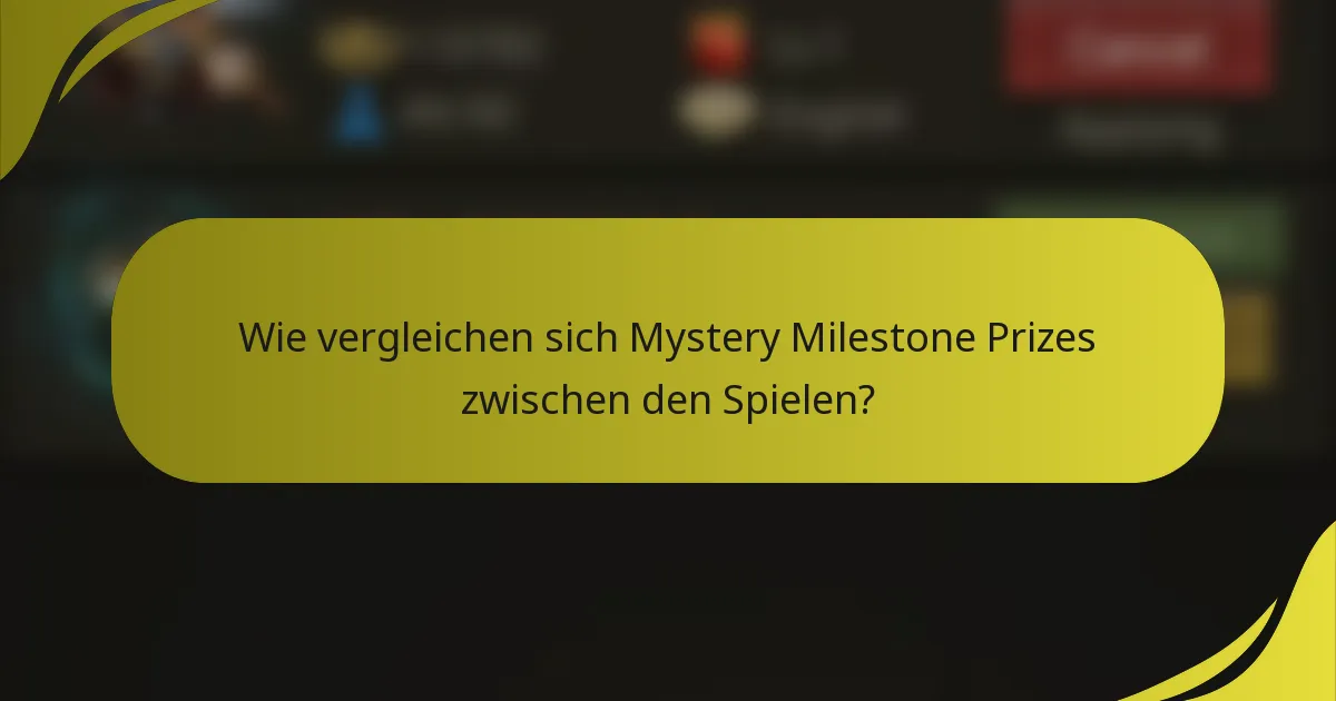 Wie vergleichen sich Mystery Milestone Prizes zwischen den Spielen?