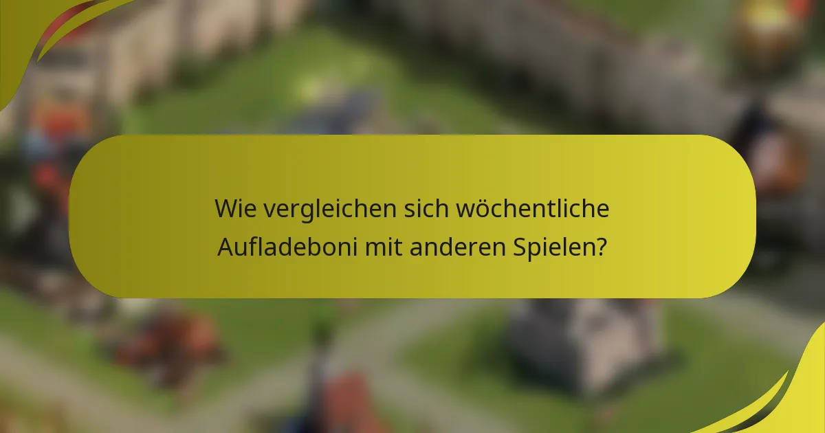 Wie vergleichen sich wöchentliche Aufladeboni mit anderen Spielen?