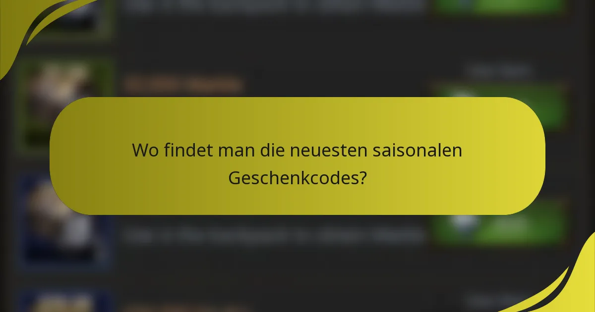 Wo findet man die neuesten saisonalen Geschenkcodes?